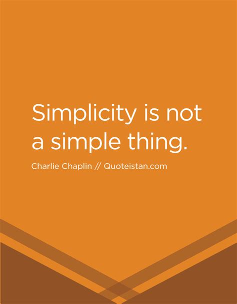 Simplicity Is Not A Simple Thing Fierce Quotes Inspirational Quotes