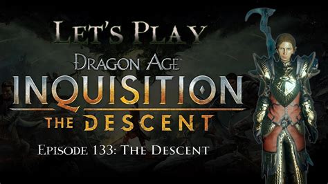 Instead, the underground race are centre stage in the descent, bioware's new dlc that is comprosed entirely of. Let's Play Dragon Age: Inquisition (DLC), Episode 133: The Descent - YouTube