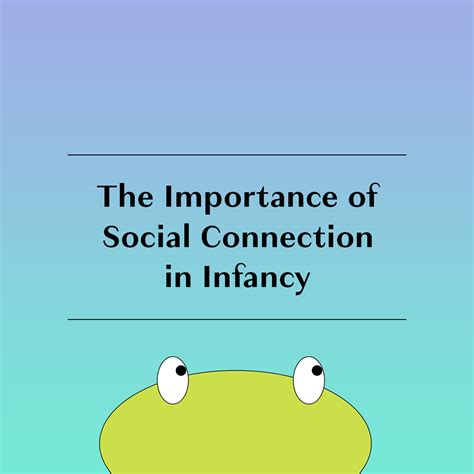 The Importance Of Social Connection In Infancy — Social Creatures