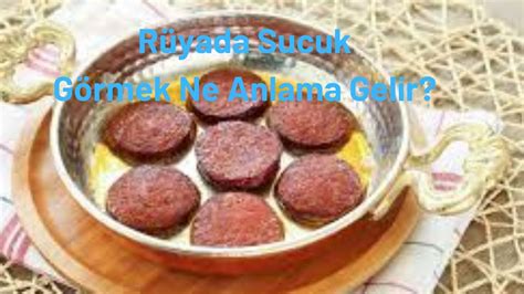 Rüyada Sucuk Görmek Ne Anlama Gelir?, Rüyada Sucuk Görme - YouTube