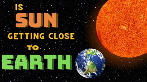 Is Earth Getting Closer To Sun Youtube