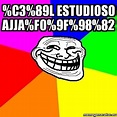 Meme Troll - %C3%89l estudioso ajja%F0%9F%98%82 - 31453485