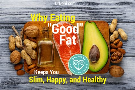 Why Eating Good Fat Keeps You Slim Happy And Healthy Doctor Doni