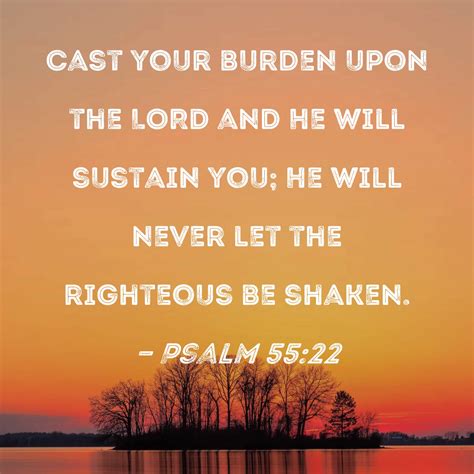 Psalm 5522 Cast Your Burden Upon The Lord And He Will Sustain You He