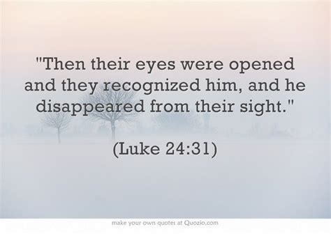 Then Their Eyes Were Opened And They Recognized Him And He Disappeared