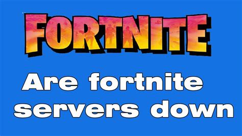Are The Fortnite Servers Down Is Fortnite Down Right Now Fortnite