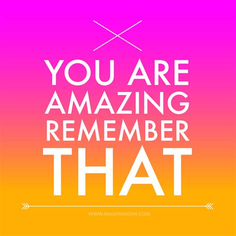 You Are Amazing Remember That Sometimes We Could All Use A Little