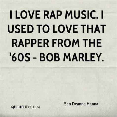 There are a million things to love about rap. Sen Deanna Hanna Quotes | QuoteHD