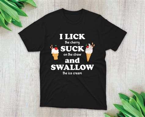 i lick suck and swallow tshirt women shirt women shirt funny tee naughty joke shirt men