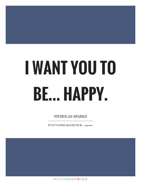 I Want You To Be Happy Picture Quotes