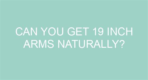 Can You Get 19 Inch Arms Naturally
