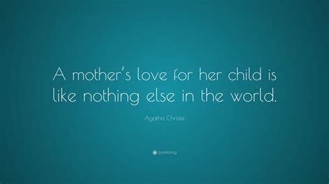 Agatha Christie Quote A Mothers Love For Her Child Is Like Nothing