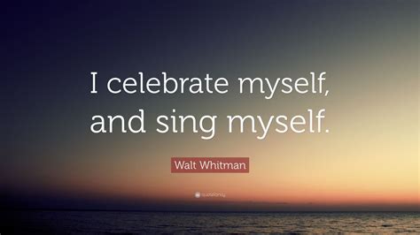 'you speak an infinite deal of nothing.', william shakespeare: Walt Whitman Quote: "I celebrate myself, and sing myself." (12 wallpapers) - Quotefancy