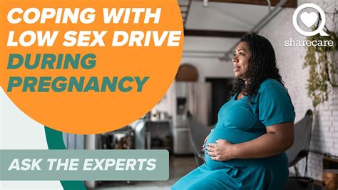 Coping With Low Sex Drive During Pregnancy Ask The Experts Sharecare