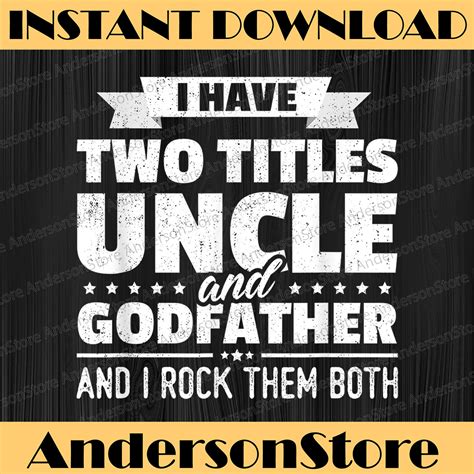 I Have Two Titles Uncle And Godfather Fathers Day Best Dad Inspire