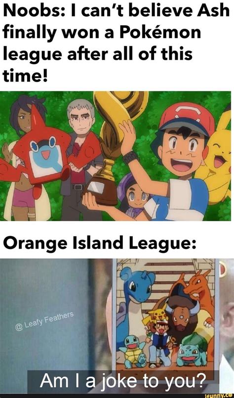 Noobs I Cant Believe Ash Finally Won A Pokémon League After All Of
