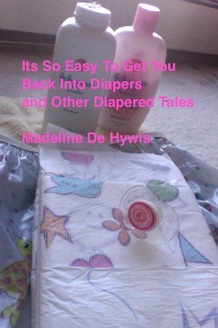 Are you ready to get all diapered up, my mother asked. It's So Easy to Get You Back Into Diapers and other ...