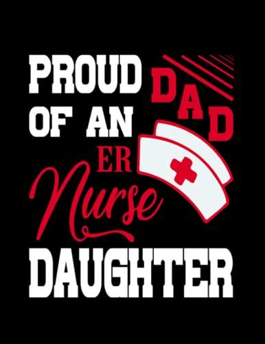 Proud Dad Of An Er Nurse Daughter Mens Proud Dad Of An Er Nurse Daughter Great For Ts Journal