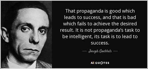 Heinrich himmler quotes from a leading ss war criminal. Joseph Goebbels quote: That propaganda is good which leads ...