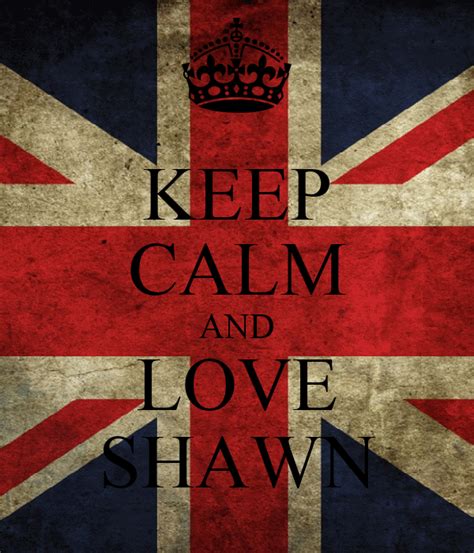 Keep Calm And Love Shawn Keep Calm And Carry On Image Generator