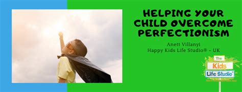 Helping Your Child Overcome Perfectionism Kids Life Studio
