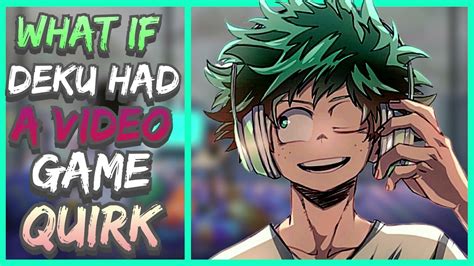 What If Deku Had A Video Game Quirk The Movie Youtube