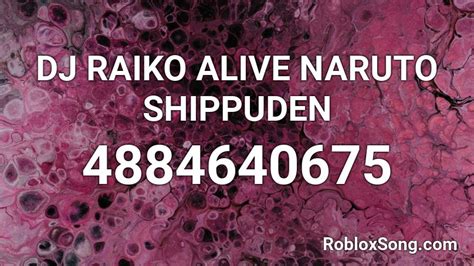 Dj Raiko Alive Naruto Shippuden Roblox Id Roblox Music Codes