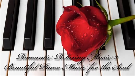 Romantic Relaxing Music 2 Beautiful Piano Music For The Soul Vladimir