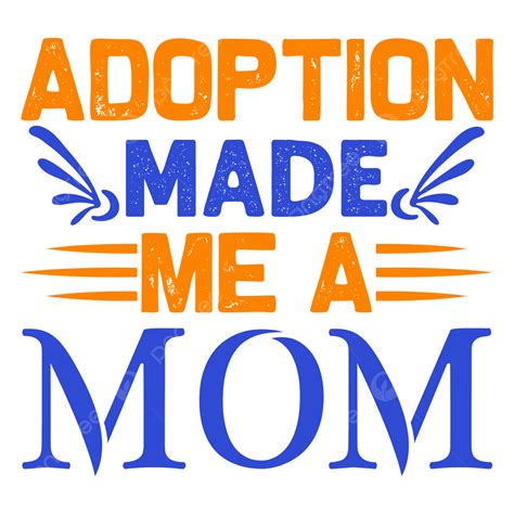 Adopt Me Vector Hd Png Images Adoption Made Me A Mom T Shirt Design