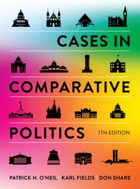 Cases In Comparative Politics By Patrick H Oneil Karl J Fields Don