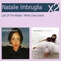 Left of the Middle/White Lilies Island - Natalie Imbruglia | Songs ...