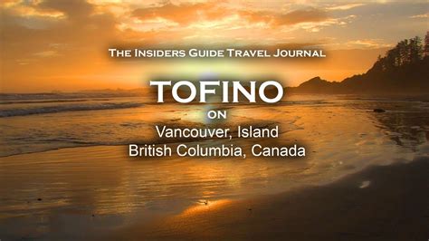 Beautiful Tofino British Columbia Canada Insiders Travel Guide