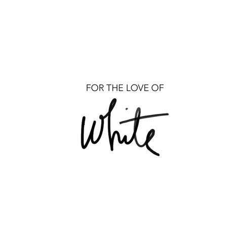 Maybe you would like to learn more about one of these? Life Quote: For the love of white... | PopularAsk.net - Your Daily Dose of News