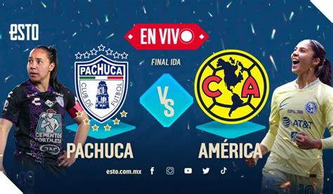 Pachuca Vs Am Rica En Vivo Final De Ida De La Liga Mx Femenil Esto