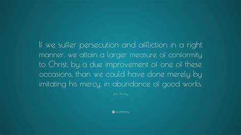 John Wesley Quote If We Suffer Persecution And Affliction In A Right