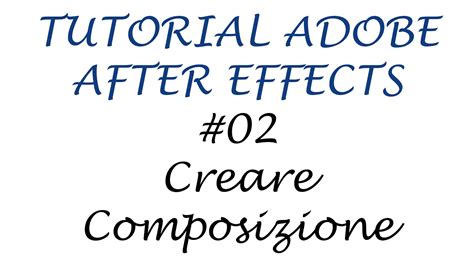 After Effects Tutorial 02 Ita Creare Composizione Youtube