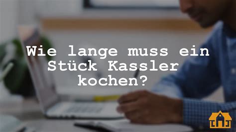 Wie lange muss ein Stück Kassler kochen Vermietedichreich