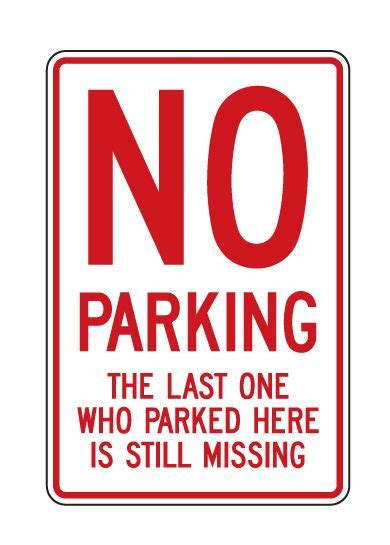 Buy Our Aluminum No Parking The Last One Who Parked Here Is Still Missing Sign At Signs World