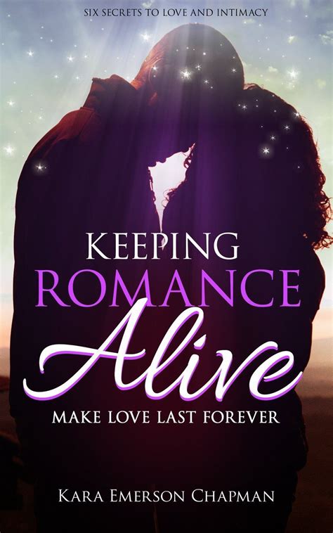 Keeping Romance Alive Delivers The Secrets To A Happy Marriage And