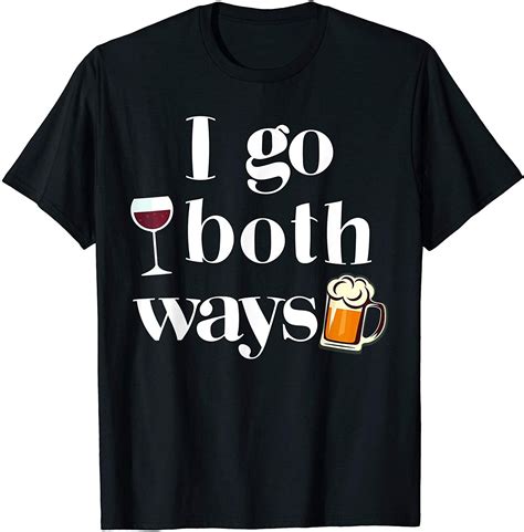 I Go Both Ways Wine Beer Drinking Alcohol Funny T Shirt In 2020 Drinking Beer Pretty Shirts