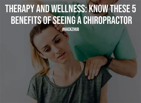 Therapy And Wellness Know These 5 Benefits Of Seeing A Chiropractor