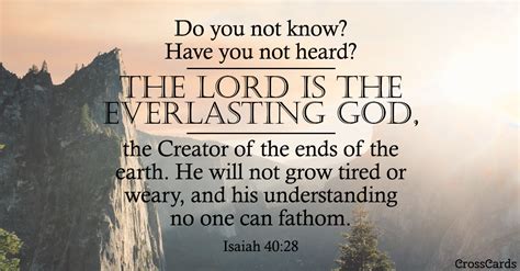 Isaiah 40:28 - Do you not know? Have you not heard? The LORD i...
