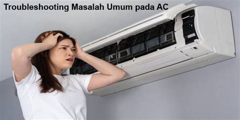 Troubleshooting Masalah Umum pada AC dan Cara Mengatasinya