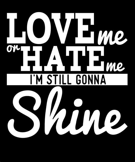 Love Me Or Hate Me Im Still Gonna Shine Digital Art By Jacob Zelazny
