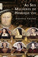 As seis mulheres de Henrique VIII (edição de bolso) - Grupo Editorial ...