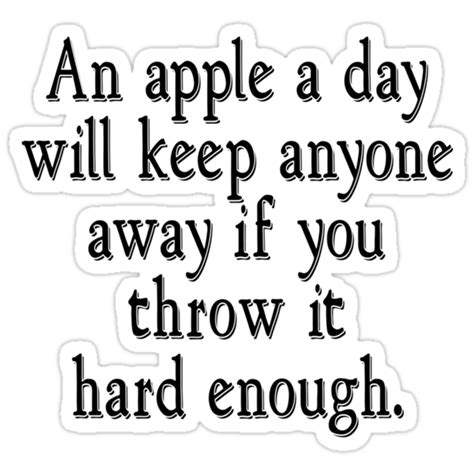 An Apple A Day Will Keep Anyone Away If You Throw It Hard Enough Stickers By Slubberbub