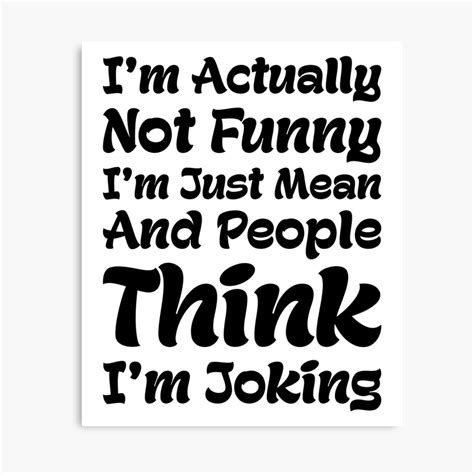 Im Actually Not Funny Im Just Mean And People Think Im Joking Quote T Canvas Print By