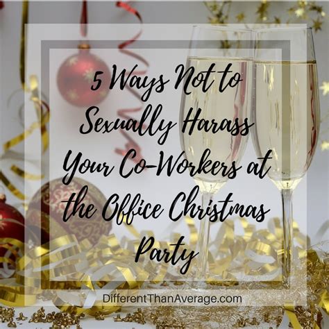 Different Than Average 5 Ways Not To Sexually Harass Your Co Workers At The Office Christmas Party