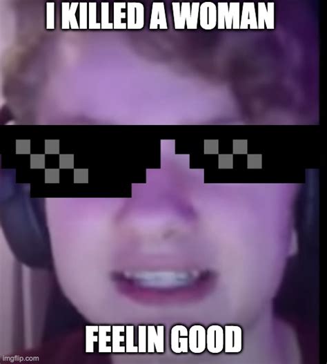 I Killed A Woman Feelin Good Imgflip