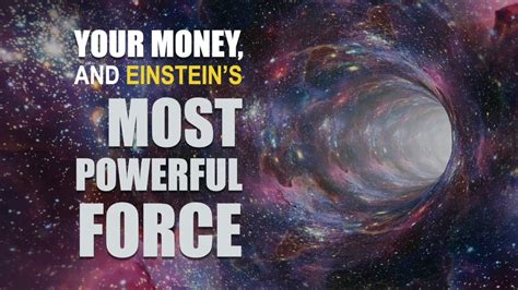 Your Money And Einsteins Most Powerful Force In The Universe Youtube